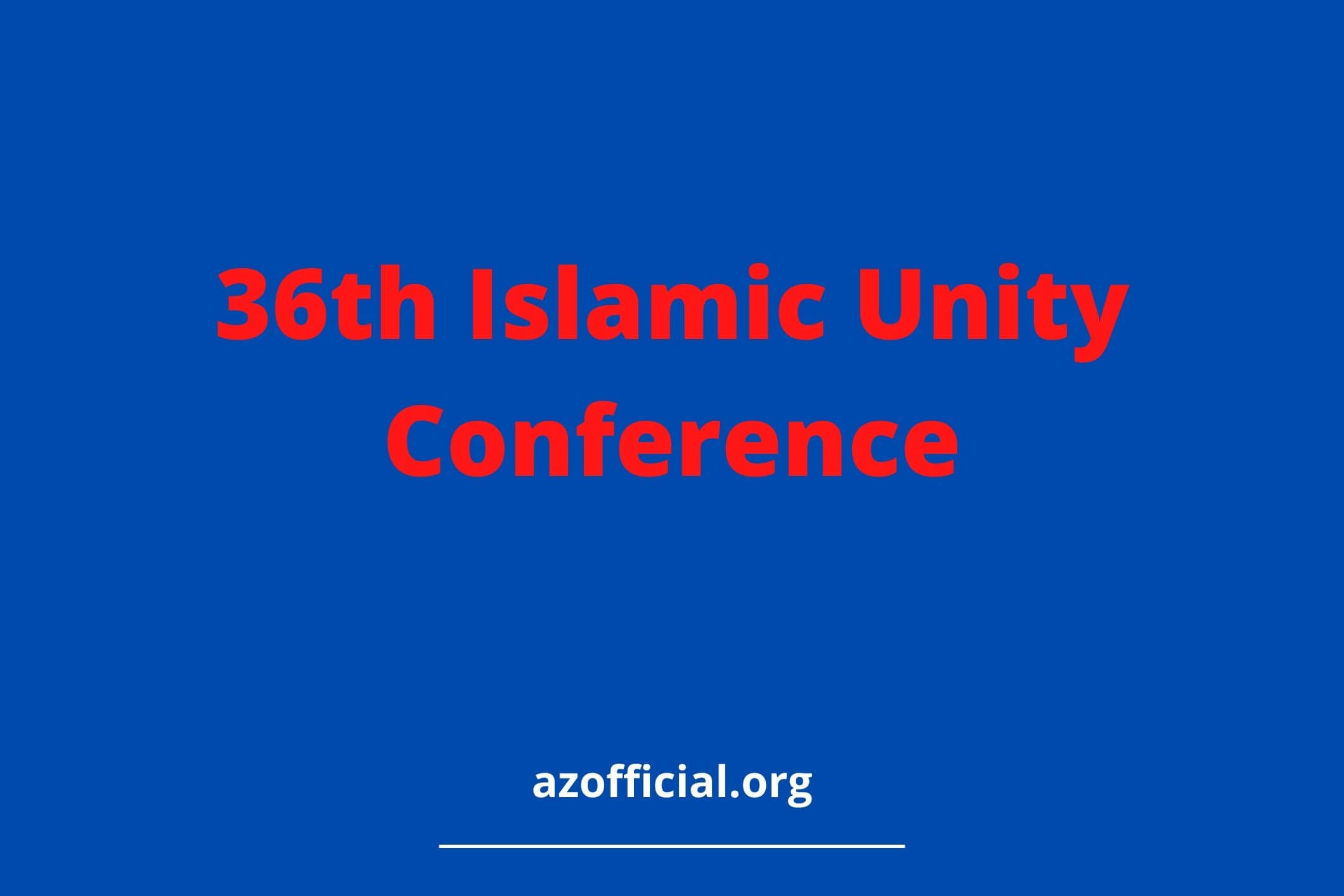 36th Islamic Unity Conference will Take Fresh Approach
