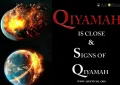 Qiyamah Is close And Signs Of Qiyamah