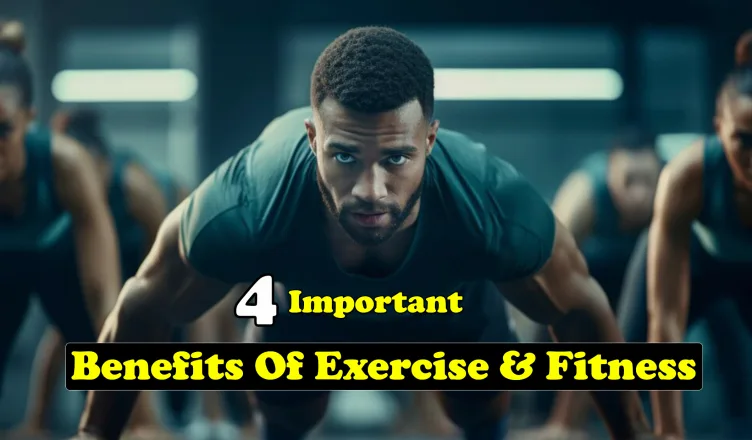 4 Important Benefits Of Exercise & Fitness